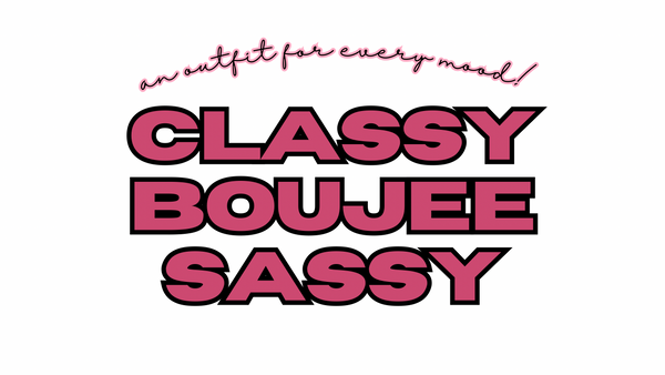 Classy Boujee Sassy